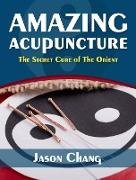 Amazing Acupuncture The Secret Cure of The Orient