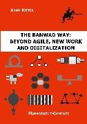 The BANWAD Way: Beyond Agile, New Work and Digitalization