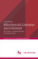 Märchen als Literatur aus Literatur