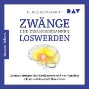 Zwänge und Zwangsgedanken loswerden. Zwangsstörungen ohne Medikamente und Konfrontation schnell und dauerhaft überwinden