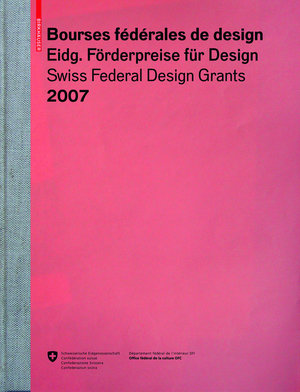 Bourses fédérales de design / Eidgenössische Förderpreise für Design / Swiss Federal Design Grants 2007