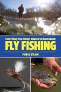 Everything You Always Wanted to Know about Fly Fishing