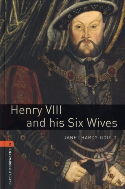 Oxford Bookworms Library: Level 2:: Henry VIII and his Six Wives