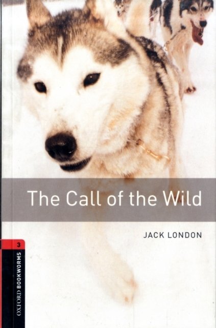 Oxford Bookworms Library: Level 3:: The Call of the Wild