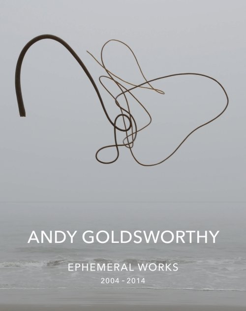 Andy Goldsworthy: Ephemeral Works