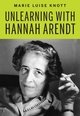 Unlearning with Hannah Arendt