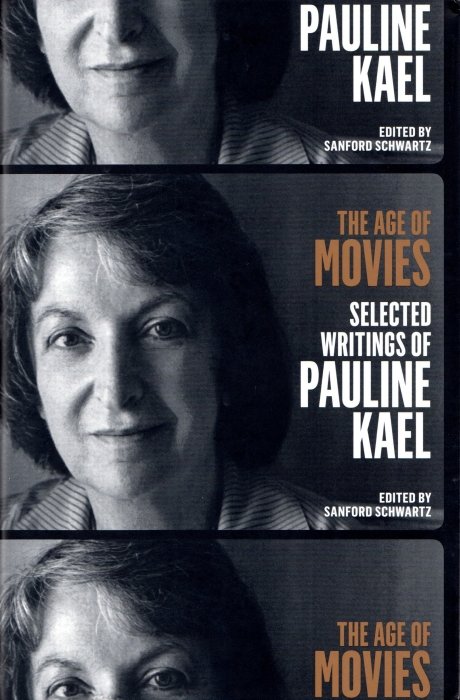 The Age of Movies: Selected Writings of Pauline Kael: A Library of America Special Publication