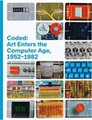 Coded: Art Enters the Computer Age, 1952-1982