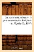 Les communes mixtes et le gouvernement des indigènes en Algérie (Éd.1897)