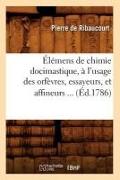 Élémens de Chimie Docimastique, À l'Usage Des Orfèvres, Essayeurs, Et Affineurs (Éd.1786)