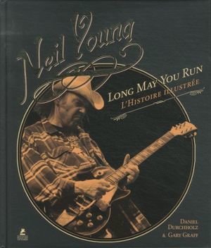 Neil Young, Long May You Run : l'histoire illustrée