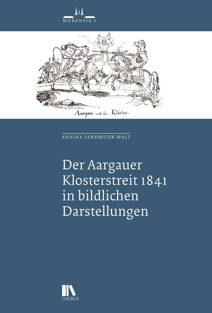 Der Aargauer Klosterstreit 1841 in bildlichen Darstellungen