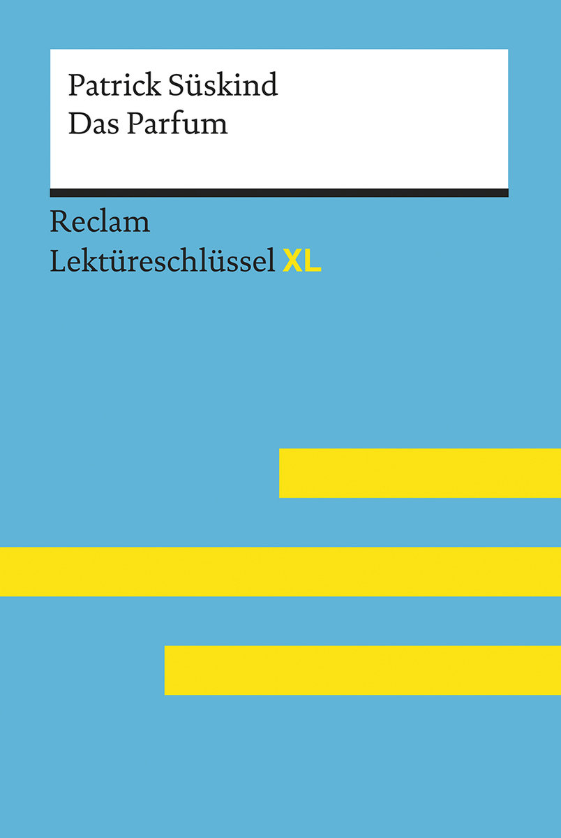 Das Parfum von Patrick Süskind: Lektüreschlüssel mit Inhaltsangabe, Interpretation, Prüfungsaufgaben mit Lösungen, Lernglossar. (Reclam Lektüreschlüssel XL)