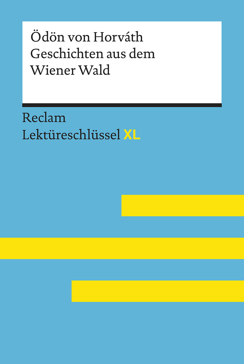 Geschichten aus dem Wiener Wald von Ödön von Horváth. Lektüreschlüssel mit Inhaltsangabe, Interpretation, Prüfungsaufgaben mit Lösungen, Lernglossar. (Reclam Lektüreschlüssel XL)