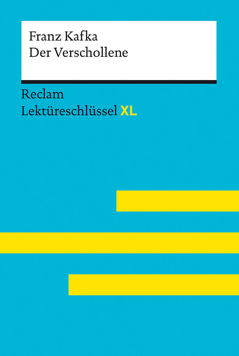 Der Verschollene von Franz Kafka: Lektüreschlüssel mit Inhaltsangabe, Interpretation, Prüfungsaufgaben mit Lösungen, Lernglossar. (Reclam Lektüreschlüssel XL)