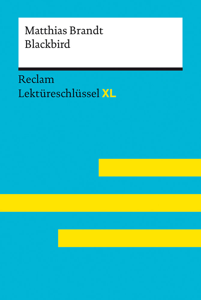 Blackbird von Matthias Brandt: Lektüreschlüssel mit Inhaltsangabe, Interpretation, Prüfungsaufgaben mit Lösungen, Lernglossar. (Reclam Lektüreschlüssel XL)