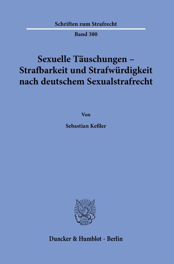 Sexuelle Täuschungen - Strafbarkeit und Strafwürdigkeit nach deutschem Sexualstr