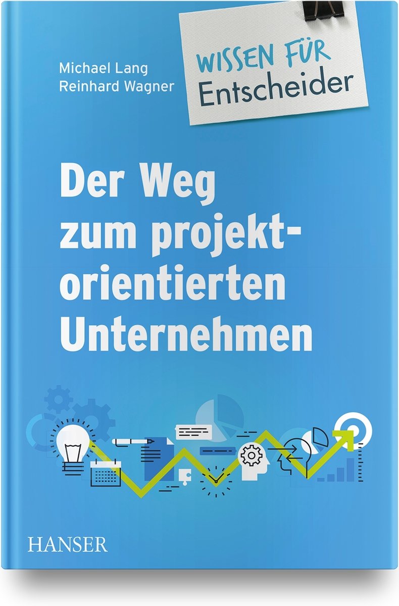 Der Weg zum projektorientierten Unternehmen - Wissen für Entscheider