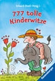 777 tolle Kinderwitze (Der Bestseller mit unschlagbaren Witzen und Scherzfragen für die tägliche Dosis Humor)