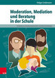 Moderation, Mediation und Beratung in der Schule