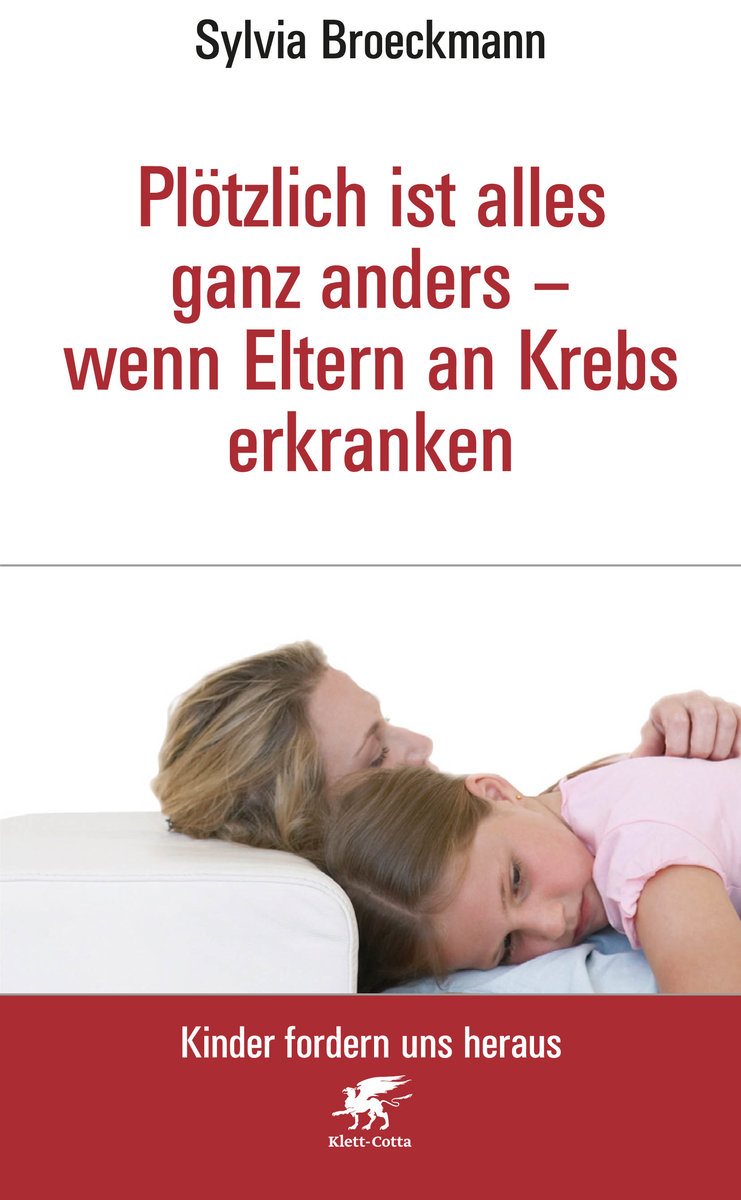 Plötzlich ist alles ganz anders - wenn Eltern an Krebs erkranken (Kinder fordern uns heraus)