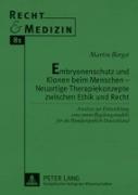 Embryonenschutz und Klonen beim Menschen ¿ Neuartige Therapiekonzepte zwischen Ethik und Recht