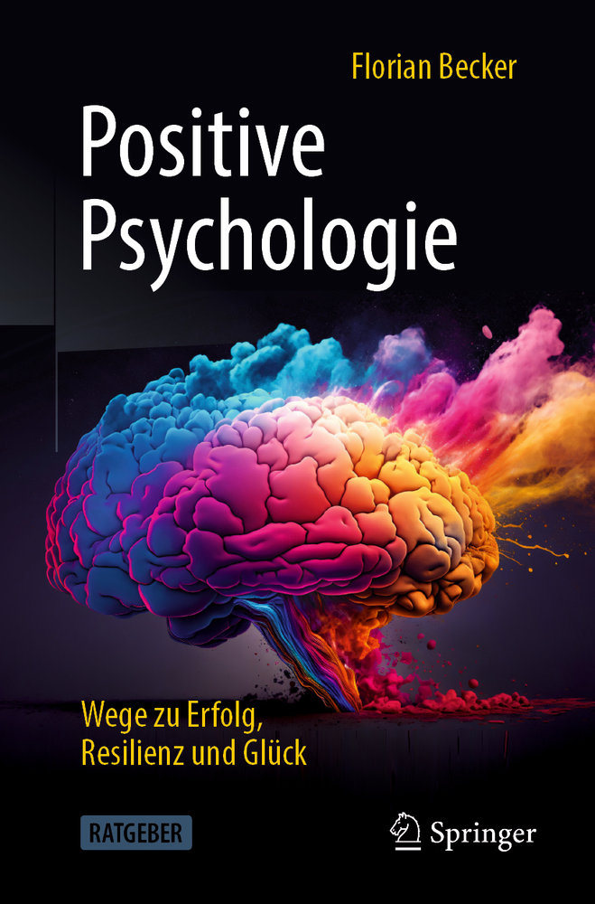 Positive Psychologie - Wege zu Erfolg, Resilienz und Glück