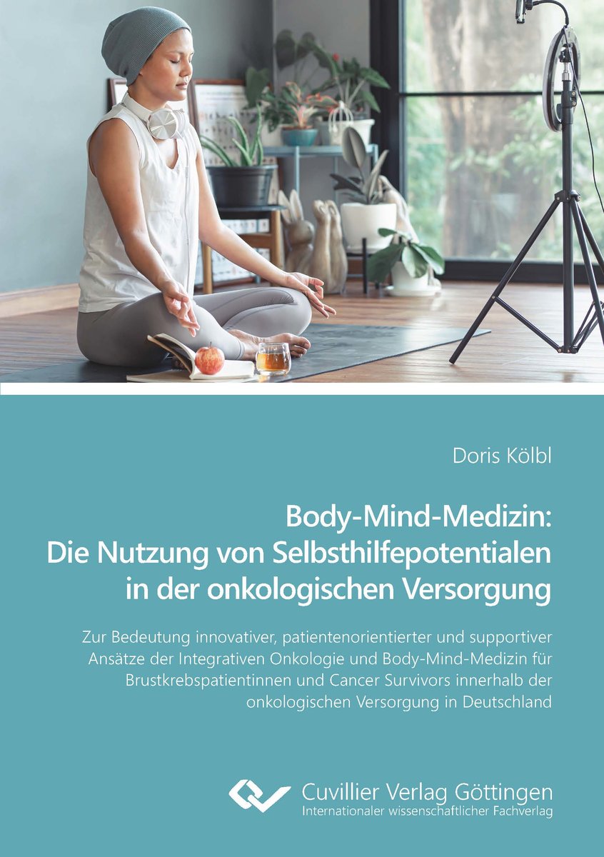 Body-Mind-Medizin: Die Nutzung von Selbsthilfepotentialen in der onkologischen Versorgung. Zur Bedeutung innovativer, patientenorientierter und supportiver Ansätze der Integrativen Onkologie und Body-Mind-Medizin für Brustkrebspatientinnen und Cancer Survivors innerhalb der onkologischen Versorgung