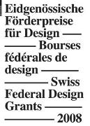 Eidgenössische Förderpreise für Design 2008, Bourses fédérales de design 2008, Swiss Federal Design Grants 2008