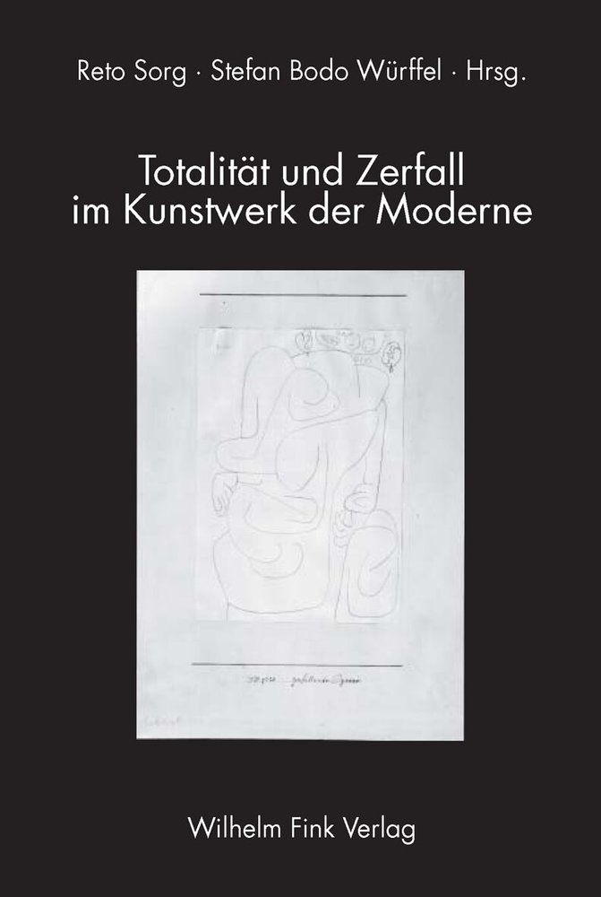 Totalität und Zerfall im Kunstwerk der Moderne