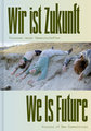 Wir ist Zukunft / We is Future