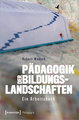 Pädagogik der Bildungslandschaften