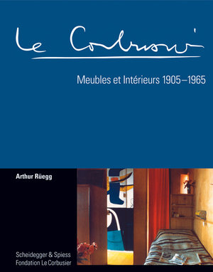 Le Corbusier. Meubles et Intérieurs 1905 - 1965