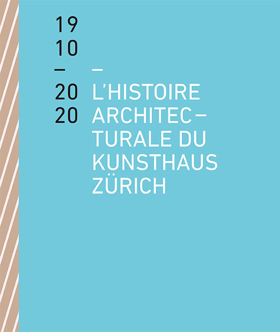 L´histoire architecturale du Kunsthaus Zürich de 1910 à 2020