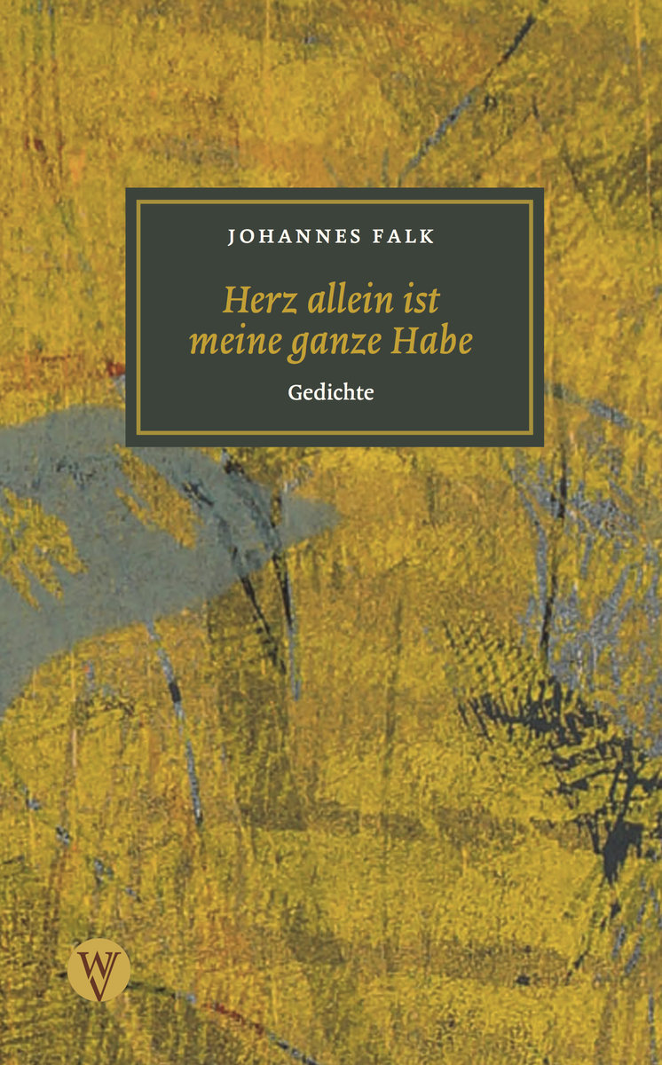 Falk, Herz allein ist meine ganze Gabe. Gedichte