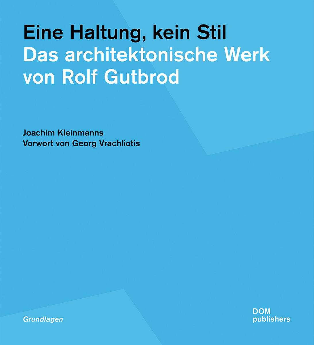 Eine Haltung, kein Stil. Das architektonische Werk von Rolf Gutbrod