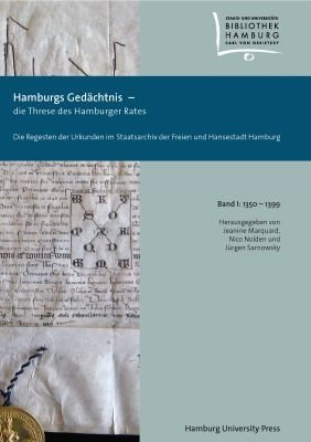 Hamburgs Gedächtnis ¿ die Threse des Hamburger Rates / Die Regesten der Urkunden im Staatsarchiv der Freien und Hansestadt Hamburg (1350¿1399)