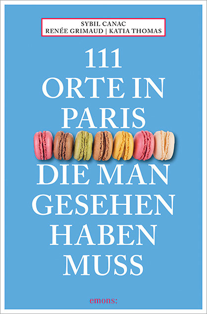 111 Orte in Paris, die man gesehen haben muss