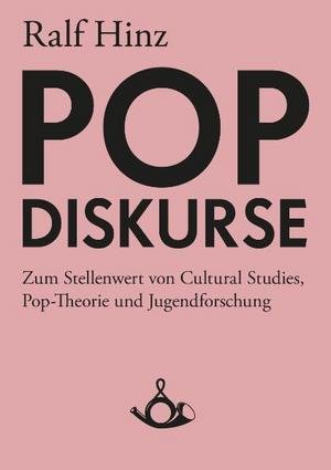 Pop-Diskurse. Zum Stellenwert von Cultural Studies, Pop-Theorie und Jugendforschung