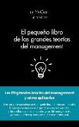 El pequeño libro de las grandes teorías del management : las 89 grandes teorías del management y cómo aplicarlas