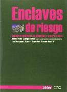 Enclaves de riesgo : gobierno neoliberal, desigualdad y control social